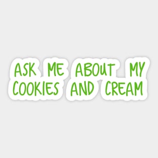 Ask me about my cookies and cream Sticker